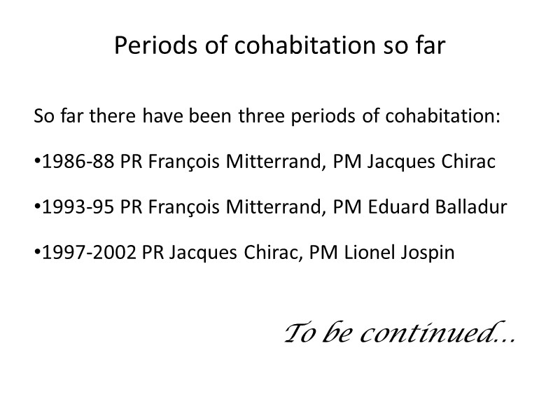 Periods of cohabitation so far So far there have been three periods of cohabitation: